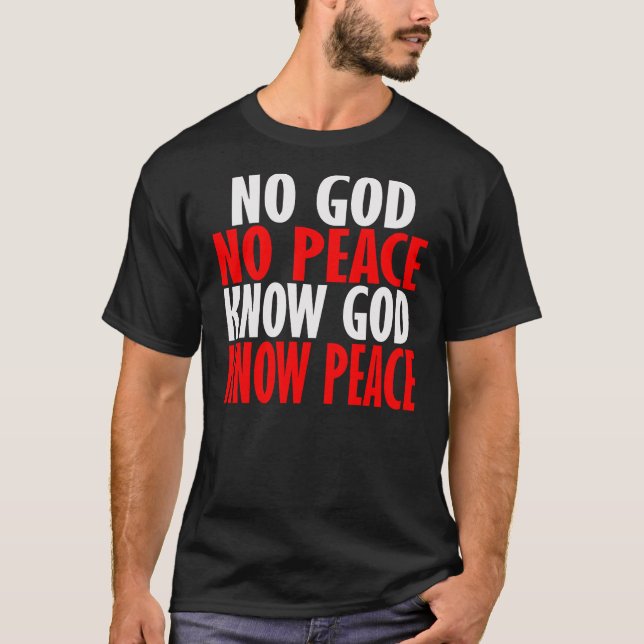 No God, No Peace. Know God, Know Peace. -- T-Shirt (Front)