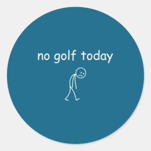 No Golf Today, Funny Sad Golfer Design For Golf Lo Classic Round Sticker