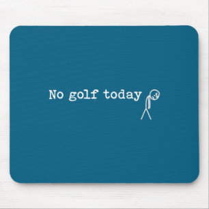 No Golf Today Funny Sad Stick Man Golfing Joke Mouse Mat