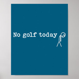 No Golf Today Funny Sad Stick Man Golfing Joke  Poster