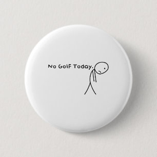 No Golf Today Funny Sad Stickman Golfer Golfers Me 6 Cm Round Badge