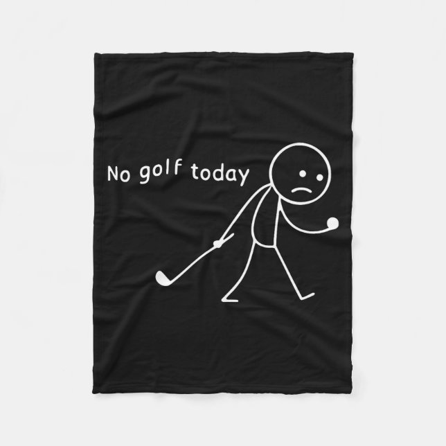 No Golf Today Funny Sad Stickman Golfer Golfers Me Fleece Blanket (Front)