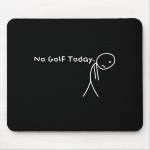 No Golf Today Funny Sad Stickman Golfer Golfers Me Mouse Mat
