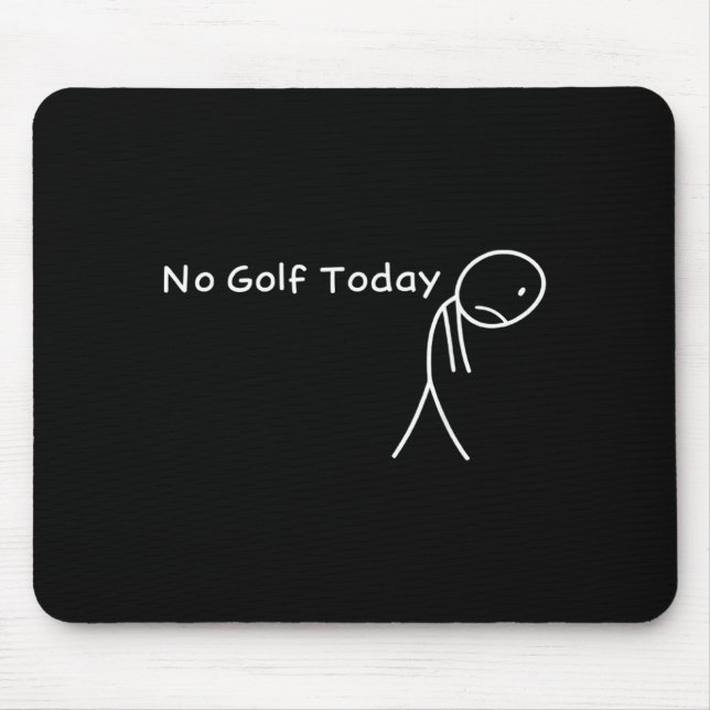 No Golf Today Funny Sad Stickman Golfer Golfers Me Mouse Mat (Front)