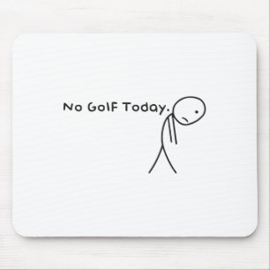 No Golf Today Funny Sad Stickman Golfer Golfers Me Mouse Mat