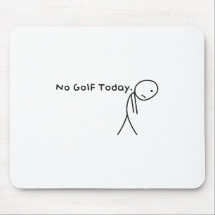 No Golf Today Funny Sad Stickman Golfer Golfers Me Mouse Mat