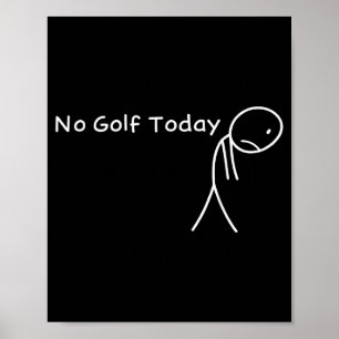 No Golf Today Funny Sad Stickman Golfer Golfers Me Poster