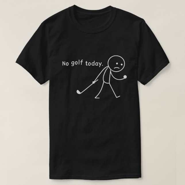  No Golf Today Funny Sad Stickman Golfer Golfers T-Shirt (Design Front)