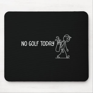 No Golf Today Funny Sad Stickman Golfer Men Women  Mouse Mat