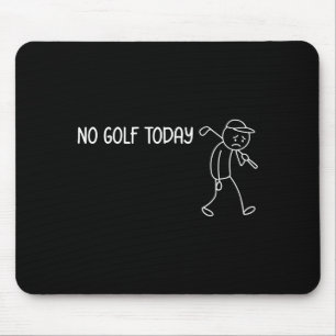 No Golf Today Funny Sad Stickman Golfer Men Women Mouse Mat