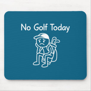 No Golf Today Funny Sad Stickman Golfing Golfer Me Mouse Mat