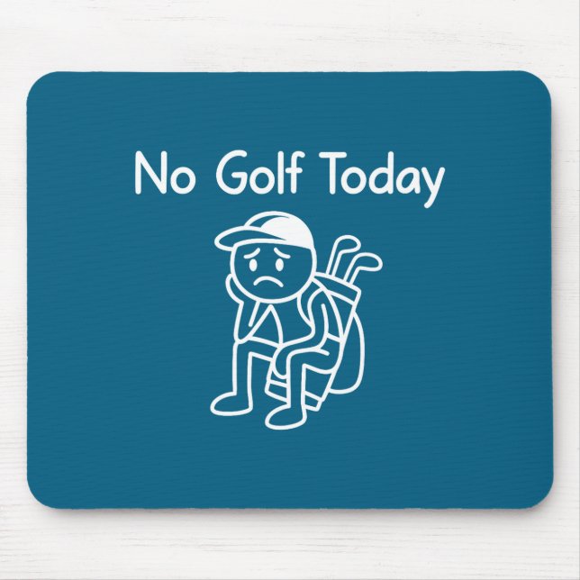 No Golf Today Funny Sad Stickman Golfing Golfer Me Mouse Mat (Front)