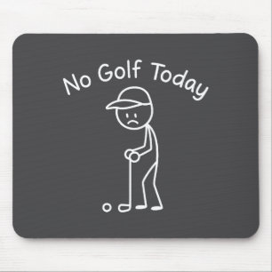 No Golf Today Funny Sad Stickman Golfing Golfer Me Mouse Mat