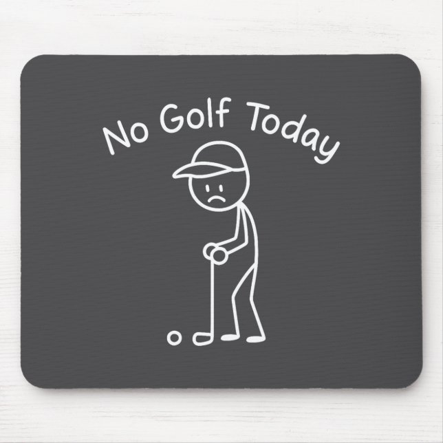 No Golf Today Funny Sad Stickman Golfing Golfer Me Mouse Mat (Front)