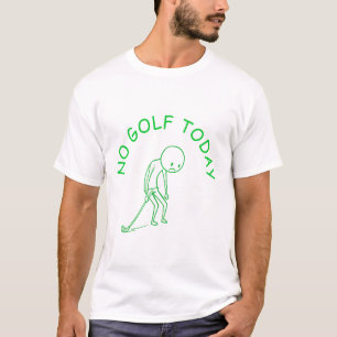 No Golf Today Golf Lover Humor Gift T-Shirt