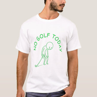 No Golf Today | Golf Lover Humor Gift T-Shirt