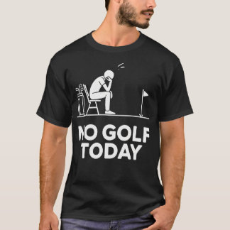 No Golf Today Joke Funny Sad Stickman Golfer T-Shirt