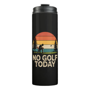 No Golf Today Joke Funny Sad Thermal Tumbler