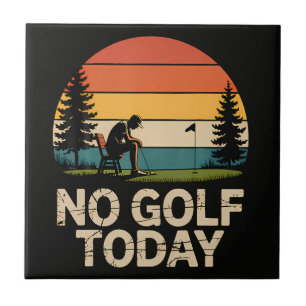 No Golf Today Joke Funny Sad Tile