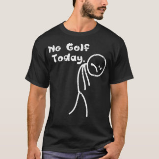 No Golf Today Sad Stickman Sports Golfer T-Shirt
