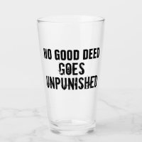 "No Good Deed Goes Unpunished"