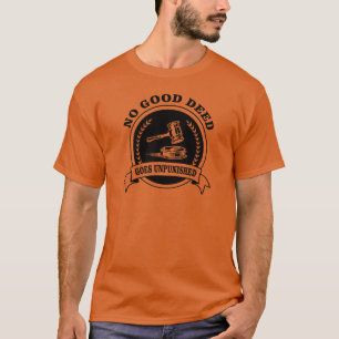 No Good Deed Goes Unpunished T-Shirt