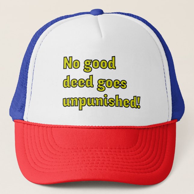 No good deed goes unpunished trucker hat (Front)