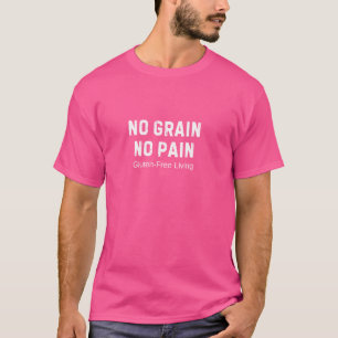 No Grain No Pain Gluten Free Life Funny Gluten-Fre T-Shirt