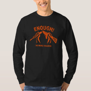 No Gun Awareness Day Wear Orange Enough End Gun Vi T-Shirt