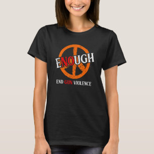 No Gun Awareness Day Wear Orange Enough End Gun Vi T-Shirt