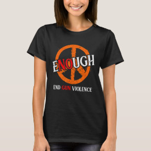 No Gun Awareness Day Wear Peace Enough End Gun Vio T-Shirt