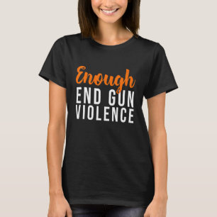 No Gun Enough End Gun Violence Enough Stop Gun Vio T-Shirt