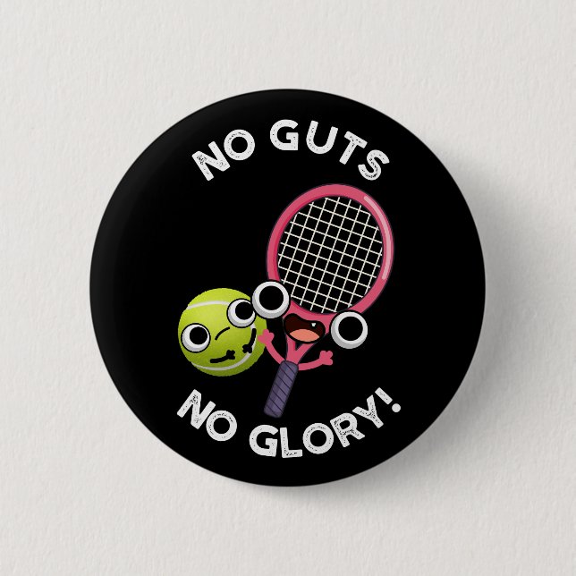 No Guts No Glory Funny Tennis Pun Dark BG 6 Cm Round Badge (Front)