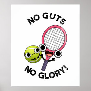 No Guts No Glory Funny Tennis Pun  Poster