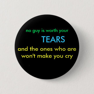 no guy is worth your, TEARS, and the ones who a... 6 Cm Round Badge