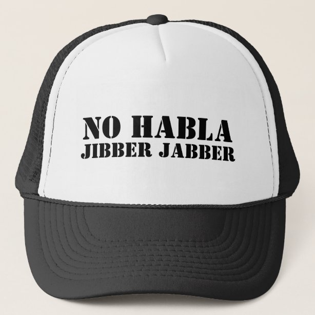 no habla jibber jabber trucker hat