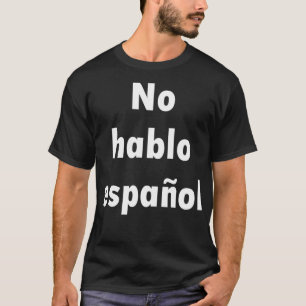 No hablo espaol I donx27t speak Spanish T-Shirt