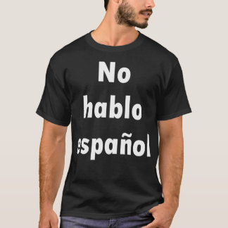 No hablo espaol I donx27t speak Spanish T-Shirt