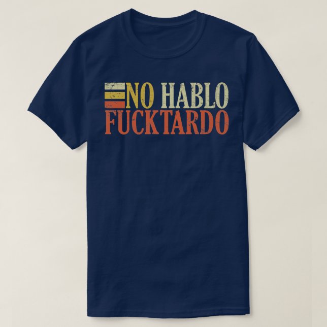 No hablo fucktardo offensive funny adult spanish h T-Shirt (Design Front)
