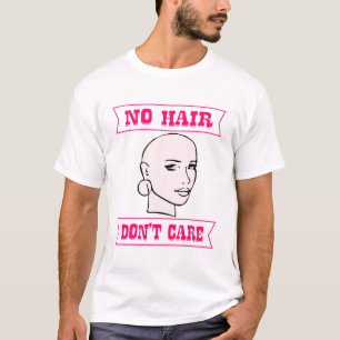 No Hair Don’t Care Her  ©WhiteTigerLLC.Com  # T-Shirt
