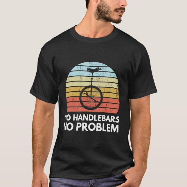 No Handle Bars No Problem Unicycling Funny Retro U T-Shirt (Front)
