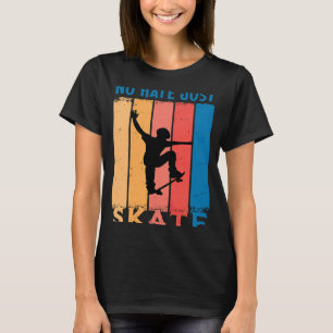 No Hate Just Skate Skate Skater Boy Skater Girl Sk T-Shirt
