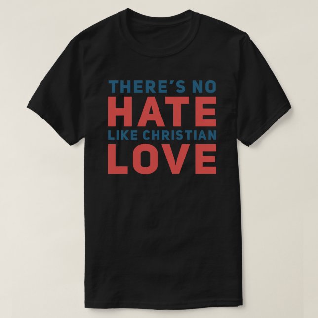 No Hate Like Christian Love Classic T-Shirt (Design Front)