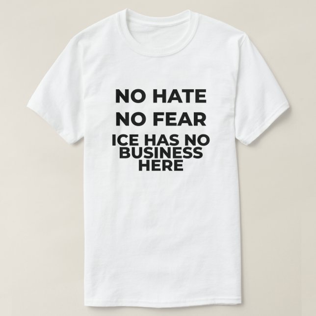 No Hate No Fear ICE Protest T-Shirt (Design Front)