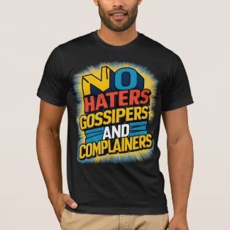 No Haters Gossipers and Complainers Graphic Art D T-Shirt