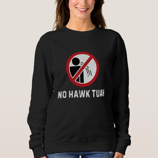 No Hawk Tuah Funny Warning Sign Humour Meme Sweatshirt (Front)