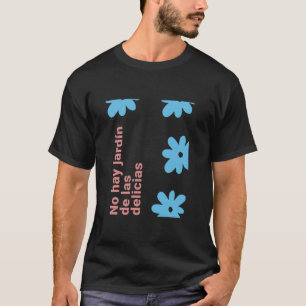 No Hay Jardín De Las Delicias Floral Quote T-Shirt