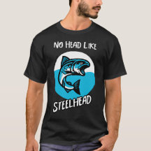 No Head Like Steelhead T-Shirt