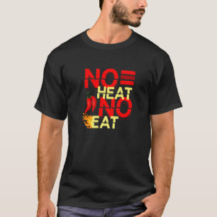 No Heat No Eat Spicy Food Flavor Seasoning Chipotl T-Shirt