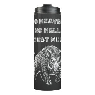 No Heaven. No Hell. Just Mud. Thermal Tumbler